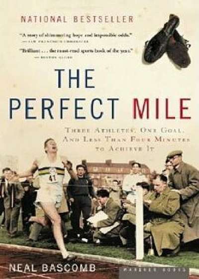 The Perfect Mile: Three Athletes, One Goal, and Less Than Four Minutes to Achieve It, Paperback/Neal Bascomb