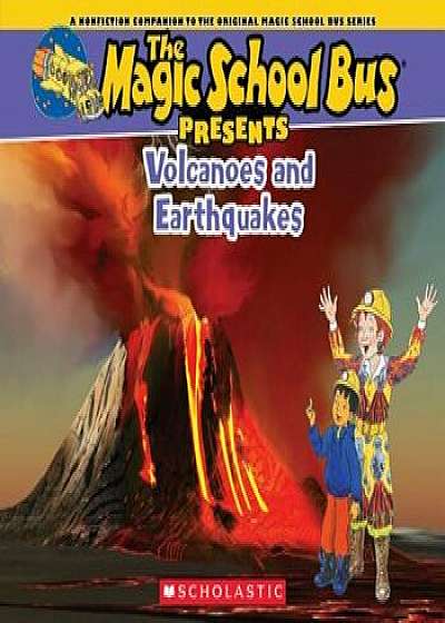 Magic School Bus Presents: Volcanoes & Earthquakes: A Nonfiction Companion to the Original Magic School Bus Series, Paperback/Tom Jackson