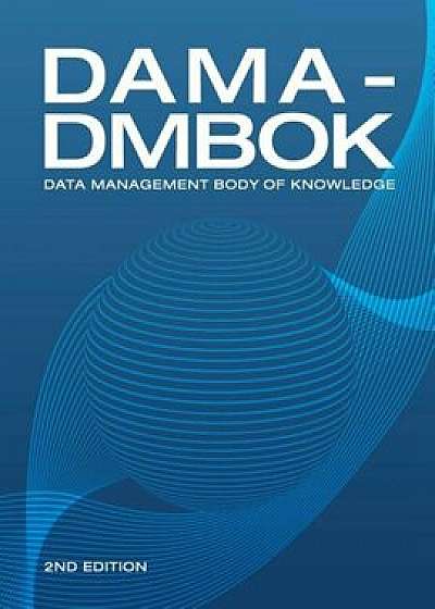 Dama-Dmbok (2nd Edition): Data Management Body of Knowledge, Paperback/Data Management Association