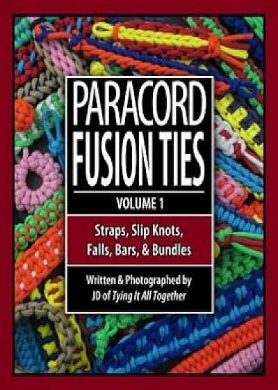Paracord Fusion Ties: Straps, Slip Knots, Falls, Bars & Bundles, Paperback/J. D. Lenzen