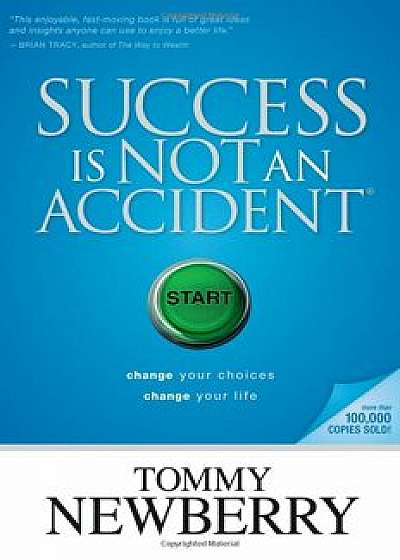 Success Is Not an Accident: Change Your Choices; Change Your Life, Paperback/Tommy Newberry