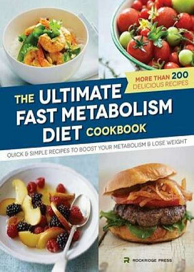 Ultimate Fast Metabolism Diet Cookbook: Quick and Simple Recipes to Boost Your Metabolism and Lose Weight, Paperback/Rockridge Press