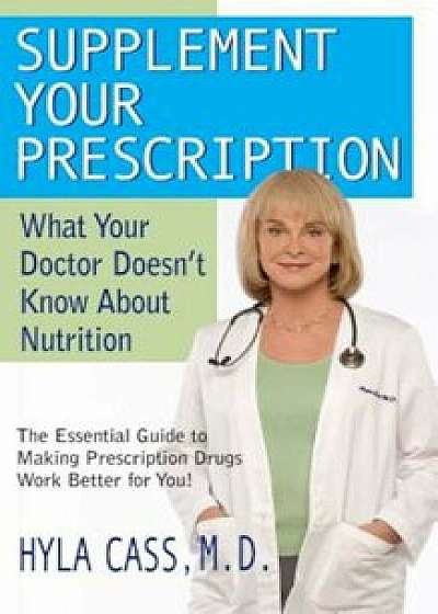 Supplement Your Prescription: What Your Doctor Doesn't Know about Nutrition, Paperback/Hyla Cass