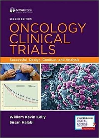 Oncology Clinical Trials: Successful Design, Conduct, and Analysis, Hardcover (2nd Ed.)/William Kevin Kelly
