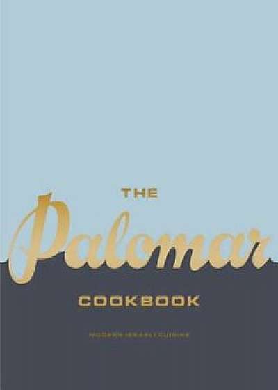 The Palomar Cookbook: Modern Israeli Cuisine, Hardcover/Layo Paskin