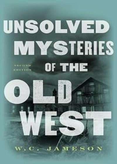 Unsolved Mysteries of the Old West, Paperback/W. C. Jameson