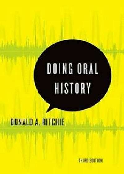 Doing Oral History, Paperback (3rd Ed.)/Donald A. Ritchie