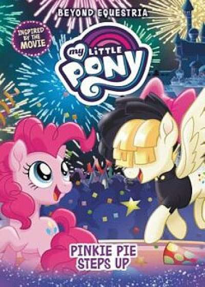 My Little Pony: Beyond Equestria: Pinkie Pie Steps Up, Hardcover/G. M. Berrow
