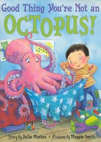 Good Thing You're Not an Octopus!, Paperback/Julie Markes