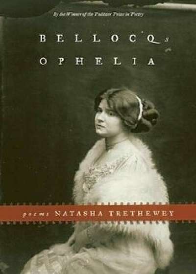 Bellocq's Ophelia, Paperback/Natasha Trethewey