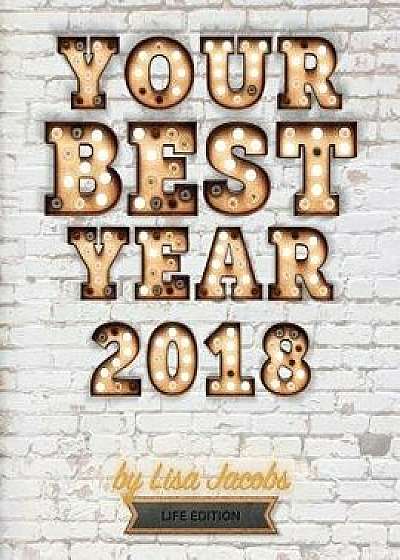 Your Best Year 2018: Life Edition, Paperback/Lisa Jacobs