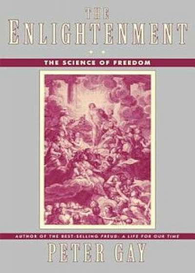 The Enlightenment: The Science of Freedom, Paperback/Peter Gay