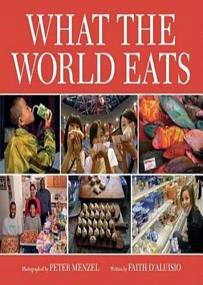 What the World Eats, Hardcover/Faith D'Aluisio