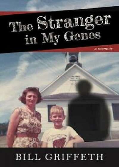 The Stranger in My Genes: A Memoir, Hardcover/Bill Griffeth
