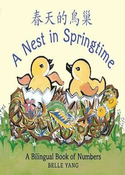 A Nest in Springtime: A Bilingual Book of Numbers, Hardcover/Belle Yang