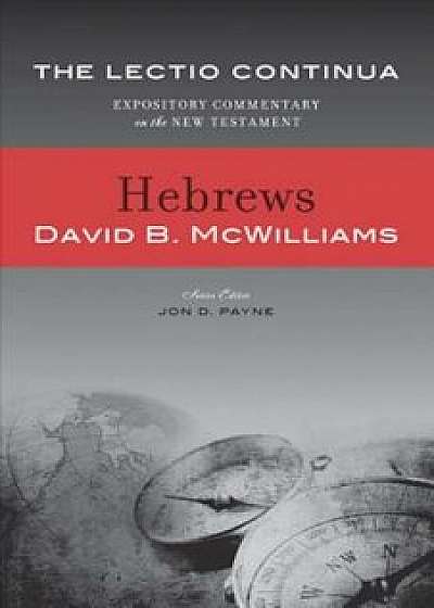 Hebrews - The Lectio Continua: Expository Commentary on the New Testament, Hardcover/David B. McWilliams