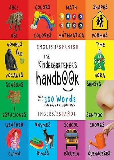 The Kindergartener's Handbook: Bilingual (English / Spanish) (Ingles / Espanol) ABC's, Vowels, Math, Shapes, Colors, Time, Senses, Rhymes, Science, a, Paperback/Dayna Martin