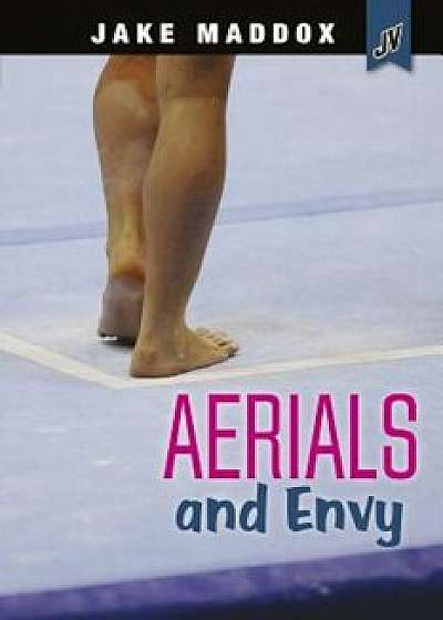 Aerials and Envy, Hardcover/Jake Maddox
