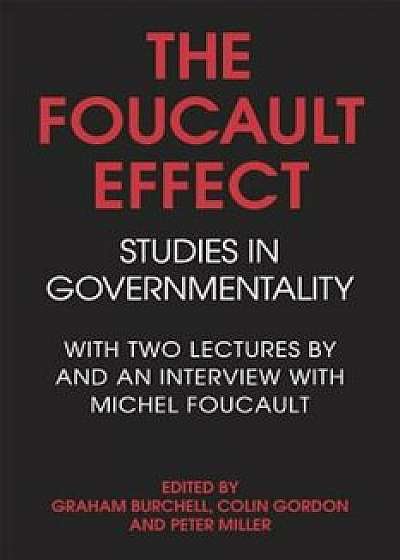 The Foucault Effect: Studies in Governmentality: With Two Lectures by and an Interview with Michel Foucault, Paperback/Graham Burchell