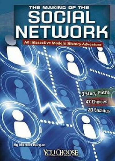 The Making of the Social Network: An Interactive Modern History Adventure, Paperback/Michael Burgan