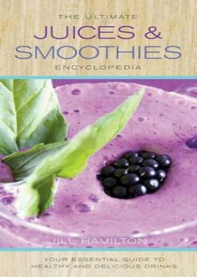 Ultimate Juices & Smoothies Encyclopedia, Paperback/Jill Hamilton