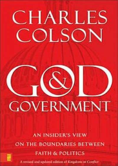 God & Government: An Insider's View on the Boundaries Between Faith & Politics, Paperback/Charles W. Colson