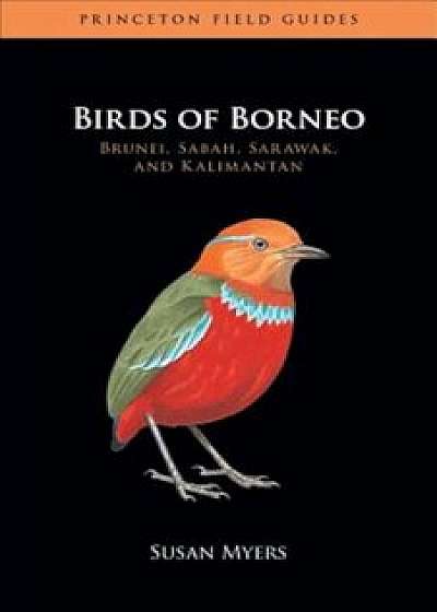 Birds of Borneo: Brunei, Sabah, Sarawak, and Kalimantan, Paperback/Susan Myers