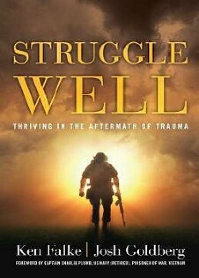 Struggle Well: Thriving in the Aftermath of Trauma, Paperback/Ken Falke