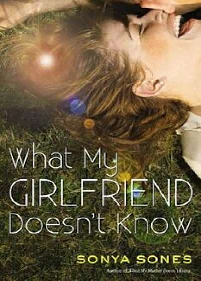 What My Girlfriend Doesn't Know, Paperback/Sonya Sones