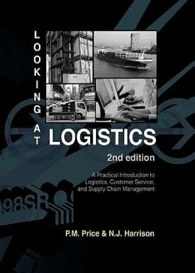 Looking at Logistics: A Practical Introduction to Logistics, Customer Service, and Supply Chain Management, Paperback (2nd Ed.)/Philip M. Price