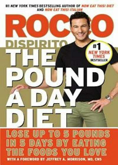 The Pound a Day Diet: Lose Up to 5 Pounds in 5 Days by Eating the Foods You Love, Paperback/Rocco DiSpirito