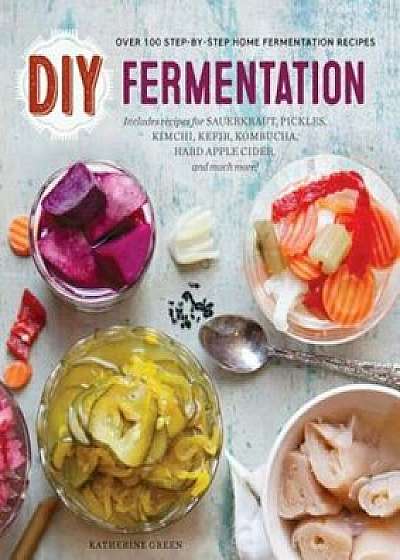 DIY Fermentation: Over 100 Step-By-Step Home Fermentation Recipes, Paperback/Rockridge Press