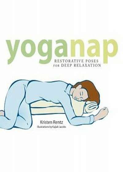 Yoganap: Restorative Poses for Deep Relaxation, Paperback/Kristen Rentz