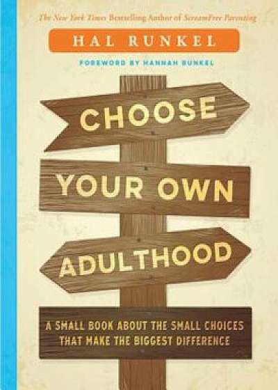 Choose Your Own Adulthood: A Small Book about the Small Choices That Make the Biggest Difference, Hardcover/Hal Edward Runkel