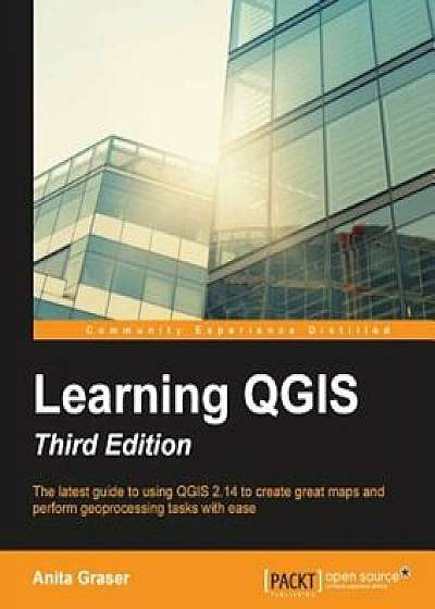 Learning Qgis, Third Edition, Paperback/Anita Graser