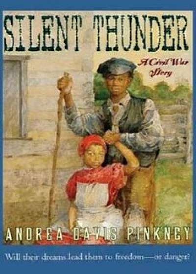 Silent Thunder: A Civil War Story, Paperback/Andrea Pinkney