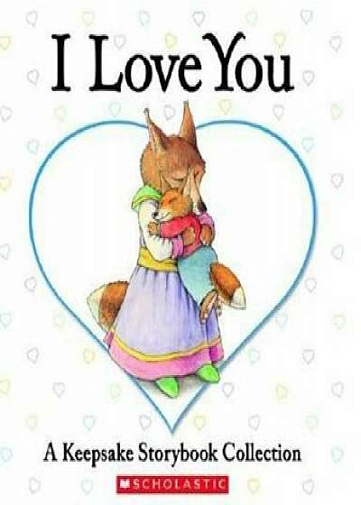 I Love You: A Keepsake Storybook Collection, Hardcover/Beth Bryan