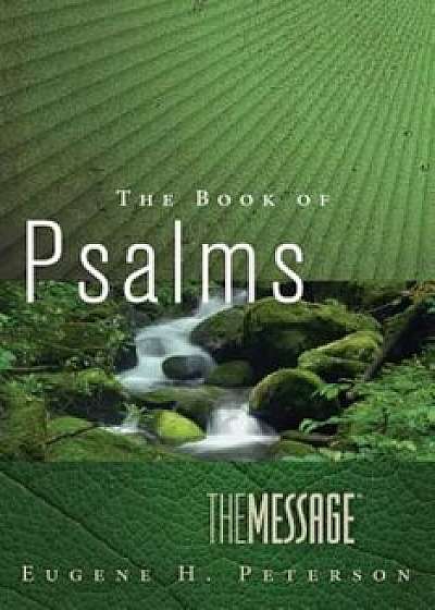 The Message the Book of Psalms, Paperback/Eugene H. Peterson
