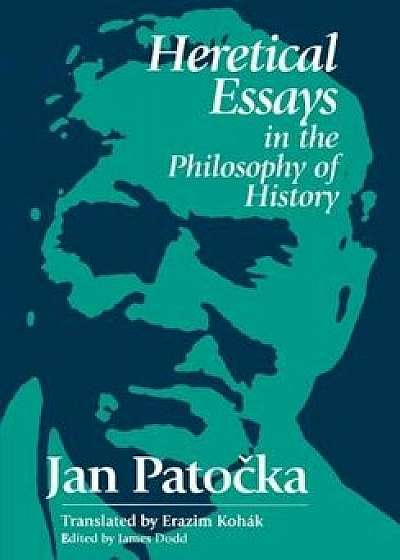 Heretical Essays in the Philosophy of History: Essays, Meditations, Tales, Paperback/James Dodd