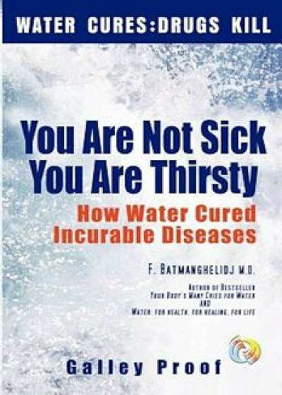 Water Cures: Drugs Kill: How Water Cured Incurable Diseases, Paperback/Fereydoon Batmanghelidj