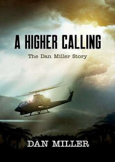 A Higher Calling: The Dan Miller Story, Paperback/Dan Miller