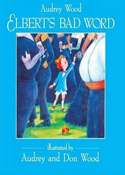 Elbert's Bad Word, Hardcover/Audrey Wood