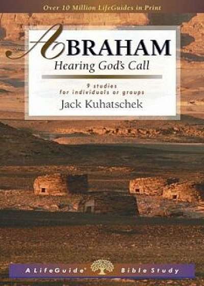 Abraham: Hearing God's Call, Paperback/Jack Kuhatschek