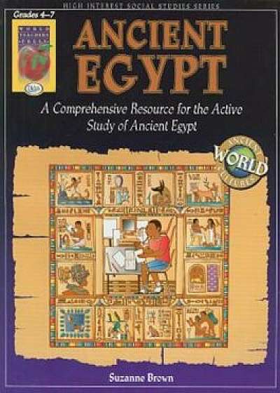 Ancient Egypt, Grades 4-7: A Comprehensive Resource for the Active Study of Ancient Egypt, Paperback/Suzanne Brown