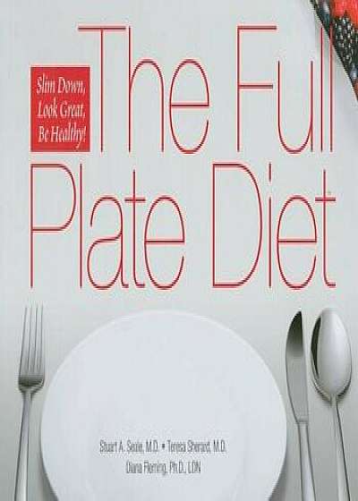 The Full Plate Diet: Slim Down, Look Great, Be Healthy!, Hardcover/Stuart A. Seale