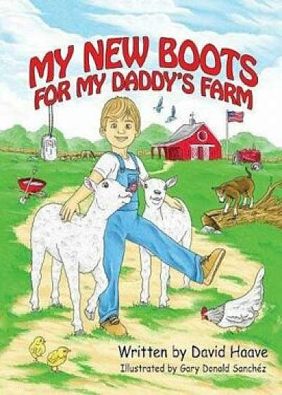 My New Boots for My Daddy's Farm, Paperback/David Haave