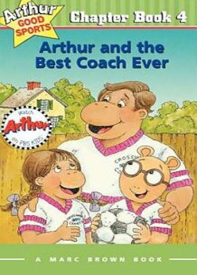 Arthur and the Best Coach Ever: Arthur Good Sports Chapter Book 4, Paperback/Marc Brown
