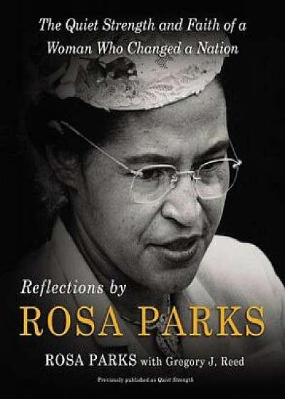 Reflections by Rosa Parks: The Quiet Strength and Faith of a Woman Who Changed a Nation, Hardcover/Rosa Parks