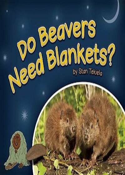Do Beavers Need Blankets', Hardcover/Stan Tekiela