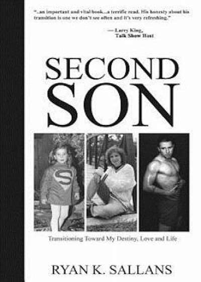 Second Son: Transitioning Toward My Destiny, Love and Life, Paperback/Ryan K. Sallans